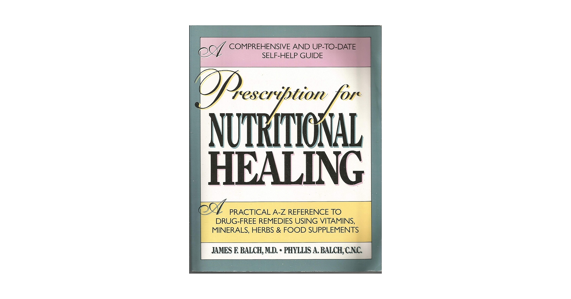 Prescription For Nutritional Healing: James F. Balch, M.D.